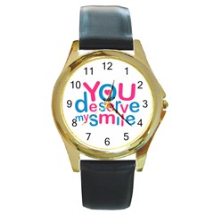 You Deserve My Smile Typographic Design Love Quote Round Leather Watch (gold Rim)  by dflcprints