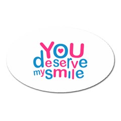 You Deserve My Smile Typographic Design Love Quote Magnet (oval)