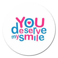 You Deserve My Smile Typographic Design Love Quote Magnet 5  (round) by dflcprints