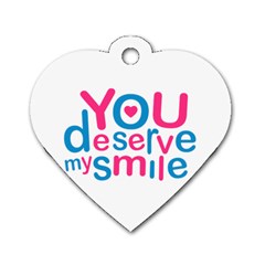 You Deserve My Smile Typographic Design Love Quote Dog Tag Heart (one Sided)  by dflcprints