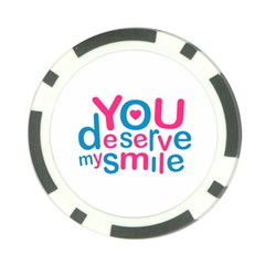 You Deserve My Smile Typographic Design Love Quote Poker Chip by dflcprints