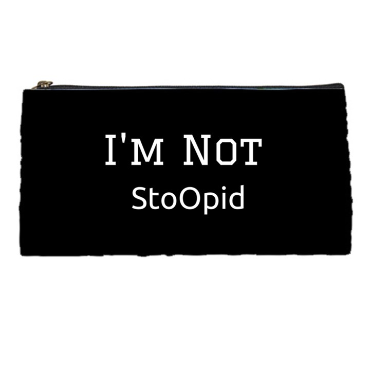 I m Not Stupid  Pencil Case