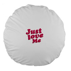 Just Love Me Text Typographic Quote 18  Premium Round Cushion  by dflcprints