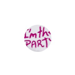 I Am The Party Typographic Design Quote 1  Mini Button by dflcprints