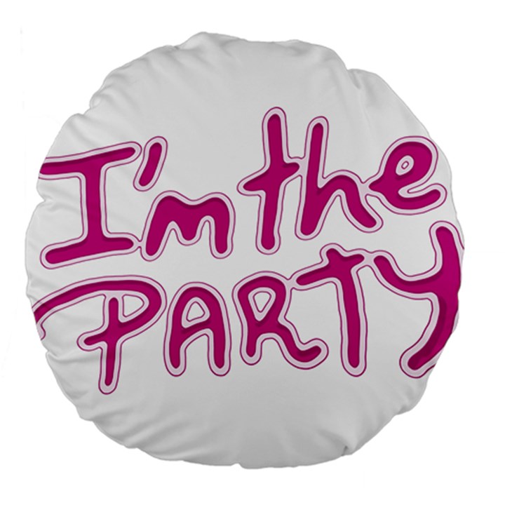 I Am The Party Typographic Design Quote 18  Premium Round Cushion 