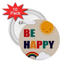 Be Happy 2 25  Button (10 Pack) by Kathrinlegg