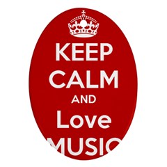 Keep Calm And Love Music 5739 Oval Ornament (two Sides) by SuperFunHappyTime