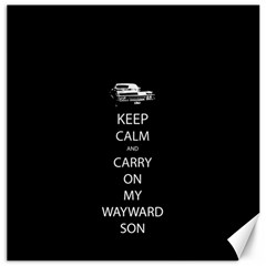 Keep Calm And Carry On My Wayward Son Canvas 16  X 16   by TheFandomWard
