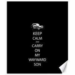 Keep Calm And Carry On My Wayward Son Canvas 20  X 24   by TheFandomWard