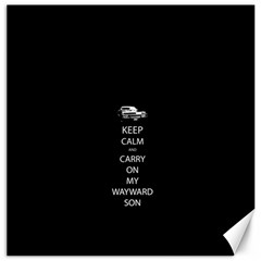 Keep Calm And Carry On My Wayward Son Canvas 12  X 12   by TheFandomWard