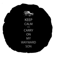 Keep Calm And Carry On My Wayward Son Large 18  Premium Round Cushion 