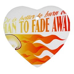 Its Better To Burn Out Than To Fade Away Ornament (heart) 