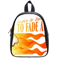 Its Better To Burn Out Than To Fade Away School Bags (small) 