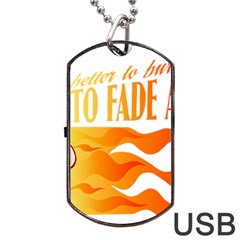 Its Better To Burn Out Than To Fade Away Dog Tag Usb Flash (two Sides)  by Zerohabanero