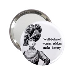 Well-behaved Women Seldom Make History 2 25  Handbag Mirrors by waywardmuse