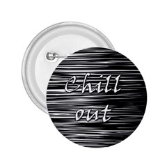 Black An White  chill Out  2 25  Buttons by Valentinaart