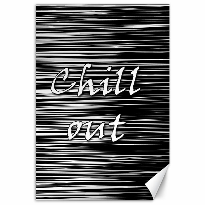 Black an white  Chill out  Canvas 12  x 18  