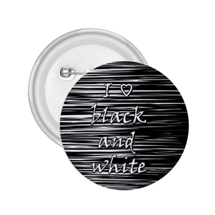 I love black and white 2.25  Buttons