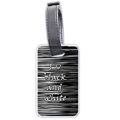 I Love Black And White Luggage Tags (two Sides) by Valentinaart
