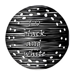 I Love Black And White Ornament (round Filigree)  by Valentinaart
