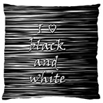 I love black and white Large Cushion Case (Two Sides) Front