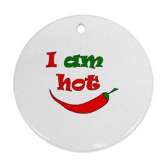 I Am Hot  Ornament (round)  by Valentinaart