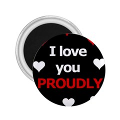 I Love You Proudly 2 25  Magnets by Valentinaart