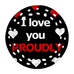 I Love You Proudly Ornament (round Filigree)  by Valentinaart