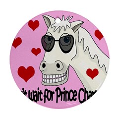 Don t Wait For Prince Charming Round Ornament (two Sides)  by Valentinaart