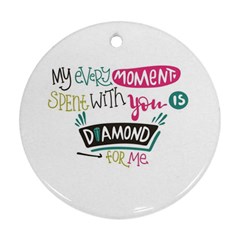 My Every Moment Spent With You Is Diamond To Me / Diamonds Hearts Lips Pattern (white) Ornament (round)