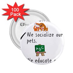 Homeschoolers Socialize 2 25  Buttons (100 Pack)  by athenastemple