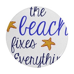 The Beach Fixes Everything Round Ornament (two Sides) by OneStopGiftShop