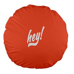 Hey White Text Orange Sign Large 18  Premium Flano Round Cushions