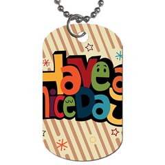 Have A Nice Happiness Happy Day Dog Tag (one Side) by Simbadda