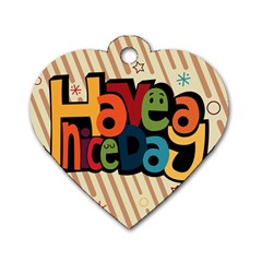 Have A Nice Happiness Happy Day Dog Tag Heart (one Side) by Simbadda
