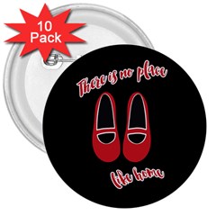 There Is No Place Like Home 3  Buttons (10 Pack)  by Valentinaart