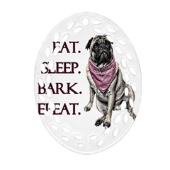 Eat, Sleep, Bark, Repeat Pug Oval Filigree Ornament (two Sides) by Valentinaart