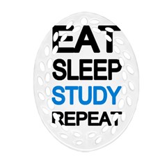 Eat Sleep Study Repeat Ornament (oval Filigree) by Valentinaart