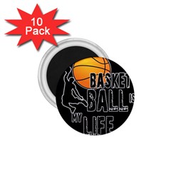 Basketball Is My Life 1 75  Magnets (10 Pack) 
