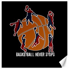 Basketball Never Stops Canvas 16  X 16  