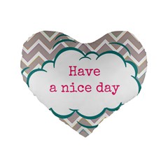 Have A Nice Day Standard 16  Premium Heart Shape Cushions