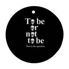 To Be Or Not To Be Round Ornament (two Sides) by Valentinaart