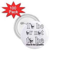 To Be Or Not To Be 1 75  Buttons (100 Pack)  by Valentinaart