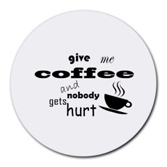 Give Me Coffee And Nobody Gets Hurt Round Mousepads by Valentinaart