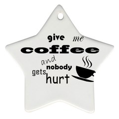 Give Me Coffee And Nobody Gets Hurt Star Ornament (two Sides) by Valentinaart