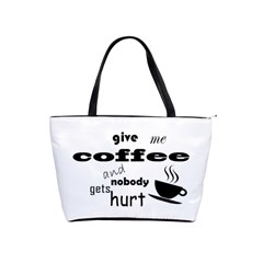 Give Me Coffee And Nobody Gets Hurt Shoulder Handbags