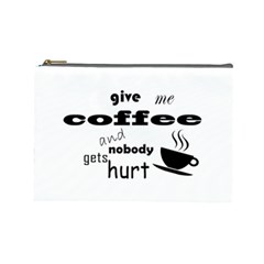 Give Me Coffee And Nobody Gets Hurt Cosmetic Bag (large)  by Valentinaart
