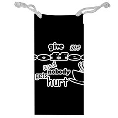 Give Me Coffee And Nobody Gets Hurt Jewelry Bag by Valentinaart