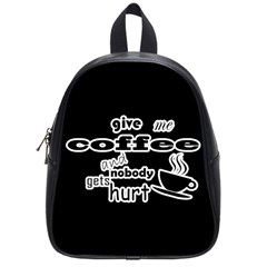 Give Me Coffee And Nobody Gets Hurt School Bags (small)  by Valentinaart