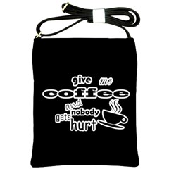 Give Me Coffee And Nobody Gets Hurt Shoulder Sling Bags by Valentinaart